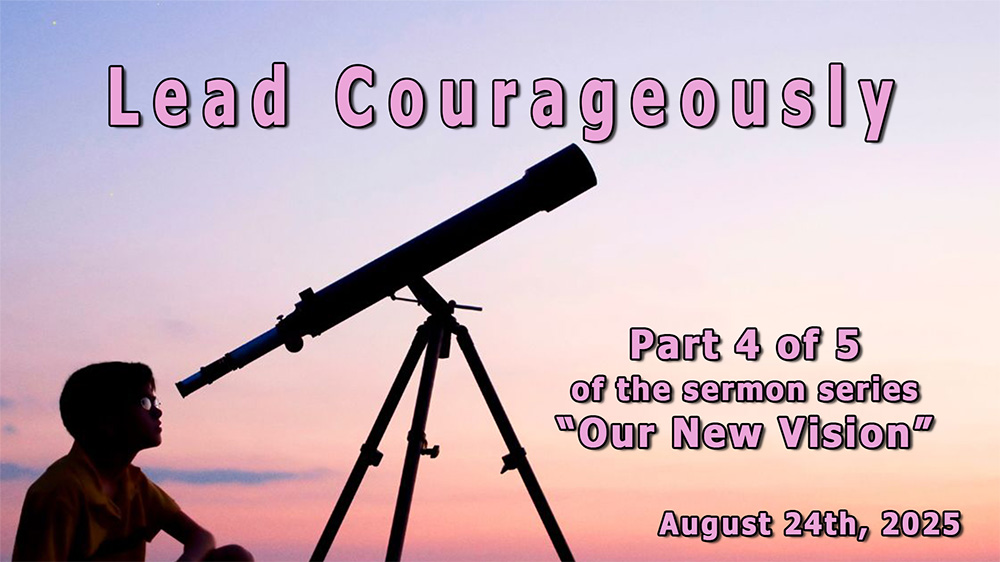 Lead Courageously - Part 4 of 5 of the sermon series