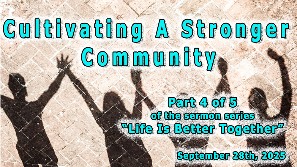 Cultivating A Stronger Community - Part 4 of 5 of the sermon series