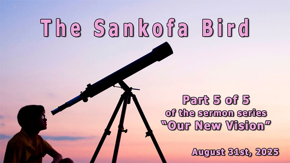 The Sankofa Bird - Part 5 of 5 of the sermon series
