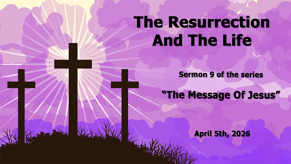 The Resurrection And The Life (Sermon 9 of the Series “The Message Of Jesus”) Image
