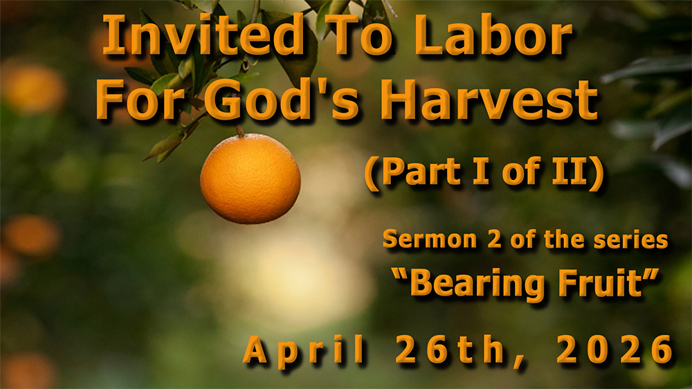 Invited To Labor For God\'s Harvest (Part I of II)  (Sermon 2 of the series \