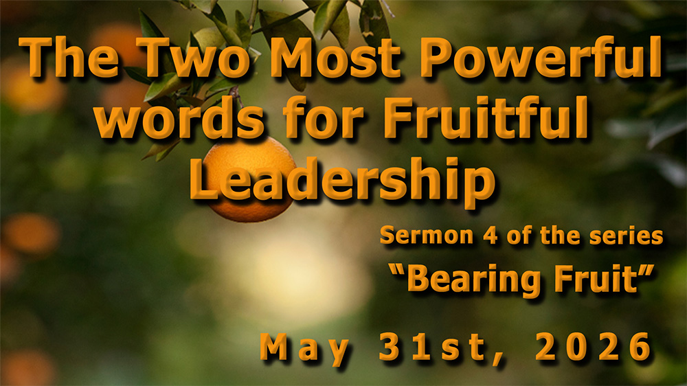 The Two Most Powerful words for Fruitful Leadership (Sermon 4 of the series 