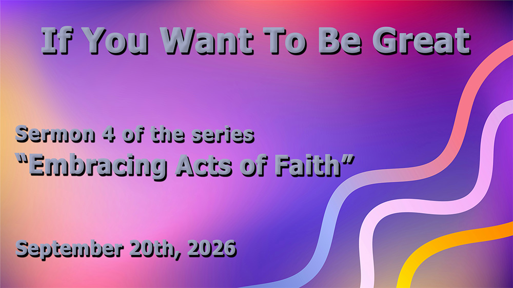 If You Want To Be Great (Sermon 4 of the series 