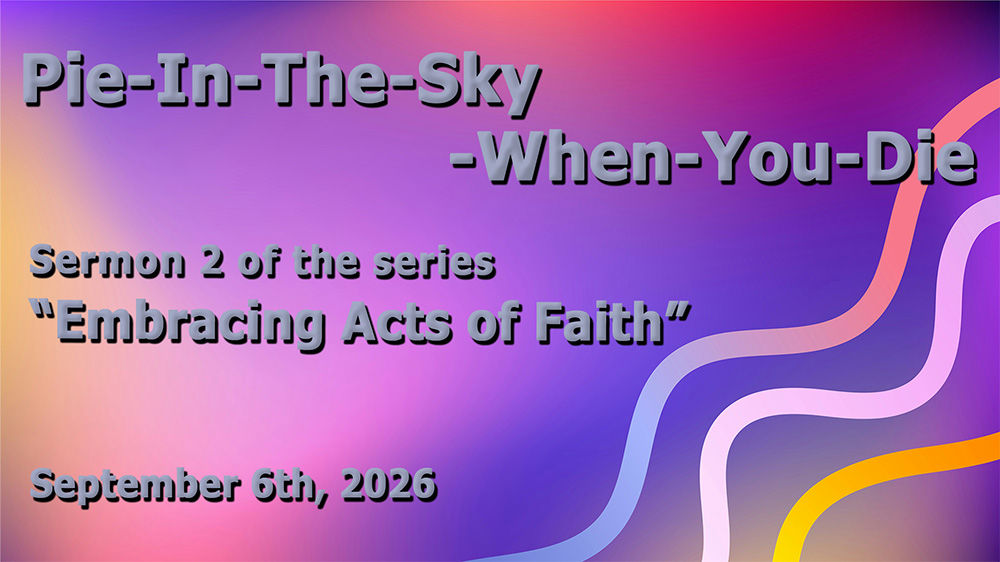 Pie-In-The-Sky-When-You-Die (Sermon 2 of the series 