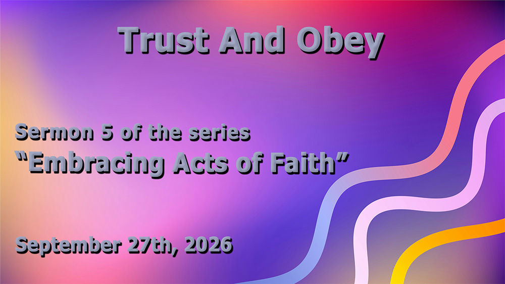 Trust And Obey (Sermon 5 of the series \
